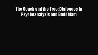 [PDF Download] The Couch and the Tree: Dialogues in Psychoanalysis and Buddhism [Read] Online