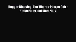 [PDF Download] Dagger Blessing: The Tibetan Phurpa Cult : Reflections and Materials [Download]