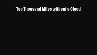 [PDF Download] Ten Thousand Miles without a Cloud [Download] Full Ebook