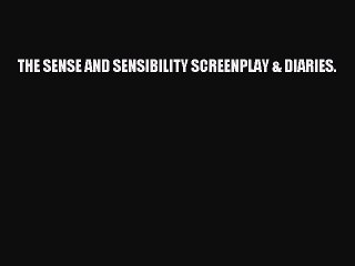 Download THE SENSE AND SENSIBILITY SCREENPLAY & DIARIES. PDF Free