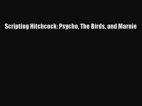 Download Scripting Hitchcock: Psycho The Birds and Marnie Ebook Free