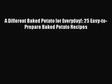 Read A Different Baked Potato for Everyday!: 25 Easy-to-Prepare Baked Potato Recipes Ebook