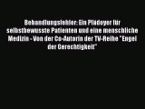 Behandlungsfehler: Ein Plädoyer für selbstbewusste Patienten und eine menschliche Medizin -