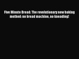 Download Five Minute Bread: The revolutionary new baking method: no bread machine no kneading!
