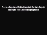 Frei von Angst und Schüchternheit: Soziale Ängste besiegen - ein Selbsthilfeprogramm Full Ebook