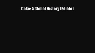 Read Cake: A Global History (Edible) Ebook Free