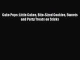 Read Cake Pops: Little Cakes Bite-Sized Cookies Sweets and Party Treats on Sticks Ebook Free