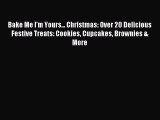 Read Bake Me I'm Yours... Christmas: Over 20 Delicious Festive Treats: Cookies Cupcakes Brownies