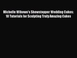 Download Michelle Wibowo's Showstopper Wedding Cakes: 10 Tutorials for Sculpting Truly Amazing