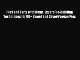 Download Pies and Tarts with Heart: Expert Pie-Building Techniques for 60  Sweet and Savory