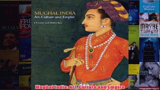 Mughal India Art Culture and Empire