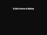 Read A Little Course in Baking Ebook Free