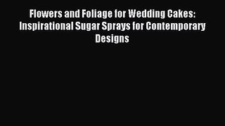 Read Flowers and Foliage for Wedding Cakes: Inspirational Sugar Sprays for Contemporary Designs