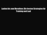 Laufen bis zum Marathon: Die besten Strategien für Training und Lauf PDF Download kostenlos