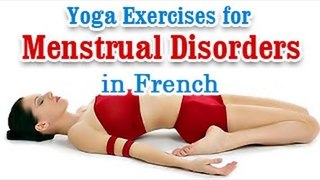 Yoga Exercises for Menstrual Disorders -  Irregular Periods Problems, Diet Tips in French