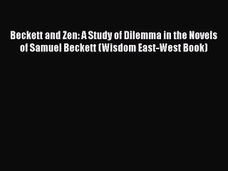 [PDF Download] Beckett and Zen: A Study of Dilemma in the Novels of Samuel Beckett (Wisdom