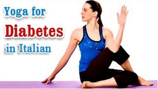 Yoga Exercises for Diabetes - Special Asana to Cure Diabetes and Diet Tips in Italian.