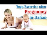 Yoga Exercises after Pregnancy - Losing Weight ,Tone Up Stomach and Diet Tips in Italian