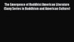 [PDF Download] The Emergence of Buddhist American Literature (Suny Series in Buddhism and American