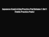 [PDF Download] Japanese Kanji-A-Day Practice Pad Volume 1: Vol 1 (Tuttle Practice Pads) [PDF]