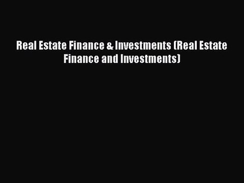 [PDF Download] Real Estate Finance & Investments (Real Estate Finance and Investments) [PDF]