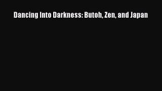 Download Dancing Into Darkness: Butoh Zen and Japan Ebook Free