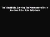 Download The Tribal Bible Exploring The Phenomenon That Is American Tribal Style Bellydance