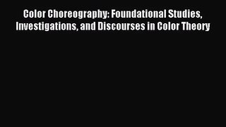 Read Color Choreography: Foundational Studies Investigations and Discourses in Color Theory
