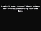 Read Dancing Till Dawn: A Century of Exhibition Ballroom Dance (Contributions to the Study