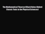 PDF Download The Mathematical Theory of Black Holes (Oxford Classic Texts in the Physical Sciences)