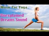 Unexplained Dreams - Music For Yoga, Meditation, Deep Sleep and Relaxation