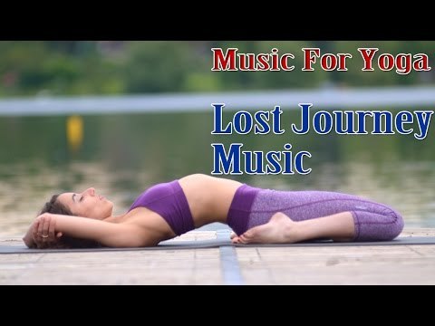 Music For Yoga Exercises, Meditation And Deep Relaxation | Lost Journeys Cool Sound