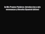 [PDF Download] En Mis Propias Palabras: Introduccion a mis ensenanzas y filosofia (Spanish