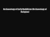 [PDF Download] Archaeology of Early Buddhism (Archaeology of Religion) [Read] Online