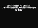 Gesunder Rücken von Anfang an! - Fortgeschrittene: Kurze effektive Rückeübungen für Kinder