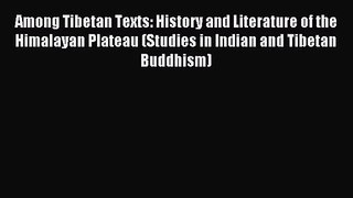 [PDF Download] Among Tibetan Texts: History and Literature of the Himalayan Plateau (Studies