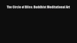 [PDF Download] The Circle of Bliss: Buddhist Meditational Art [Read] Online