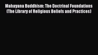 [PDF Download] Mahayana Buddhism: The Doctrinal Foundations (The Library of Religious Beliefs