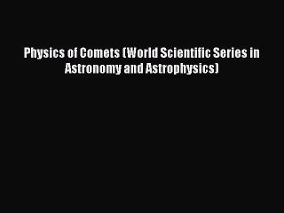 PDF Download Physics of Comets (World Scientific Series in Astronomy and Astrophysics) PDF
