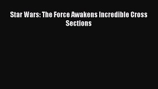 Download Star Wars: The Force Awakens Incredible Cross Sections Ebook Online
