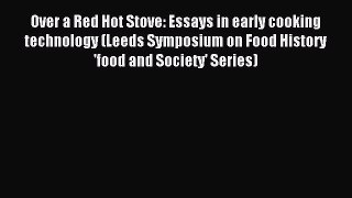Read Over a Red Hot Stove: Essays in early cooking technology (Leeds Symposium on Food History
