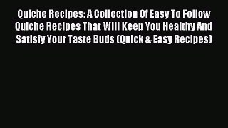 Read Quiche Recipes: A Collection Of Easy To Follow Quiche Recipes That Will Keep You Healthy