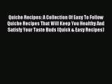 Read Quiche Recipes: A Collection Of Easy To Follow Quiche Recipes That Will Keep You Healthy