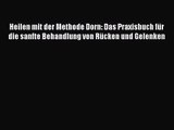 Heilen mit der Methode Dorn: Das Praxisbuch für die sanfte Behandlung von Rücken und Gelenken