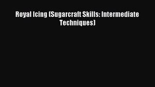 Download Royal Icing (Sugarcraft Skills: Intermediate Techniques) PDF Online