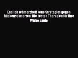 Endlich schmerzfrei! Neue Strategien gegen Rückenschmerzen: Die besten Therapien für Ihre Wirbelsäule