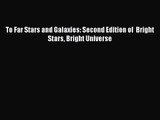 PDF Download To Far Stars and Galaxies: Second Edition of  Bright Stars Bright Universe Read