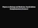 PDF Download Physics in Biology and Medicine Fourth Edition (Complementary Science) Read Online