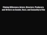 Read Filming Difference: Actors Directors Producers and Writers on Gender Race and Sexuality