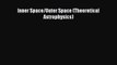 PDF Download Inner Space/Outer Space (Theoretical Astrophysics) Read Online